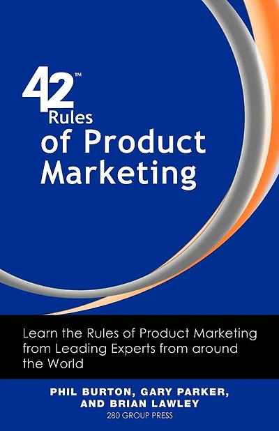 42 Rules Of Product Marketing: Learn The Rules Of Product Marketing From Leading Experts From Around The World