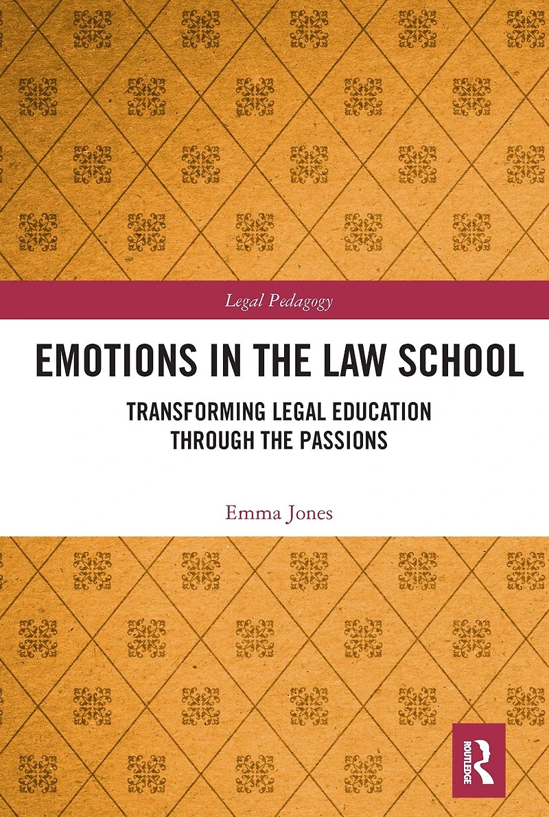 Emotions The Law School: Transforming Legal Education Through Passions