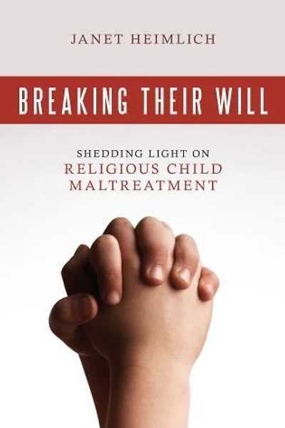 Breaking Their Will: Shedding Light On Religious Child Maltreatment