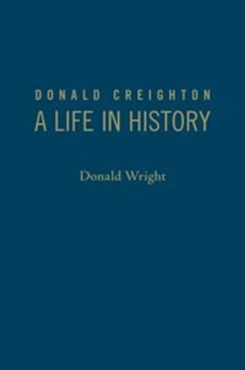 Donald Creighton: A Life History
