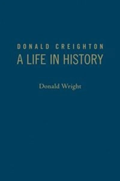 Donald Creighton: A Life History