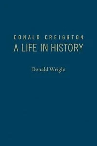 Donald Creighton: A Life History
