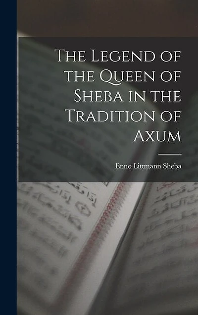 The Legend of the Queen of Sheba in the Tradition of Axum