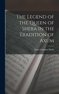 The Legend of the Queen of Sheba in the Tradition of Axum