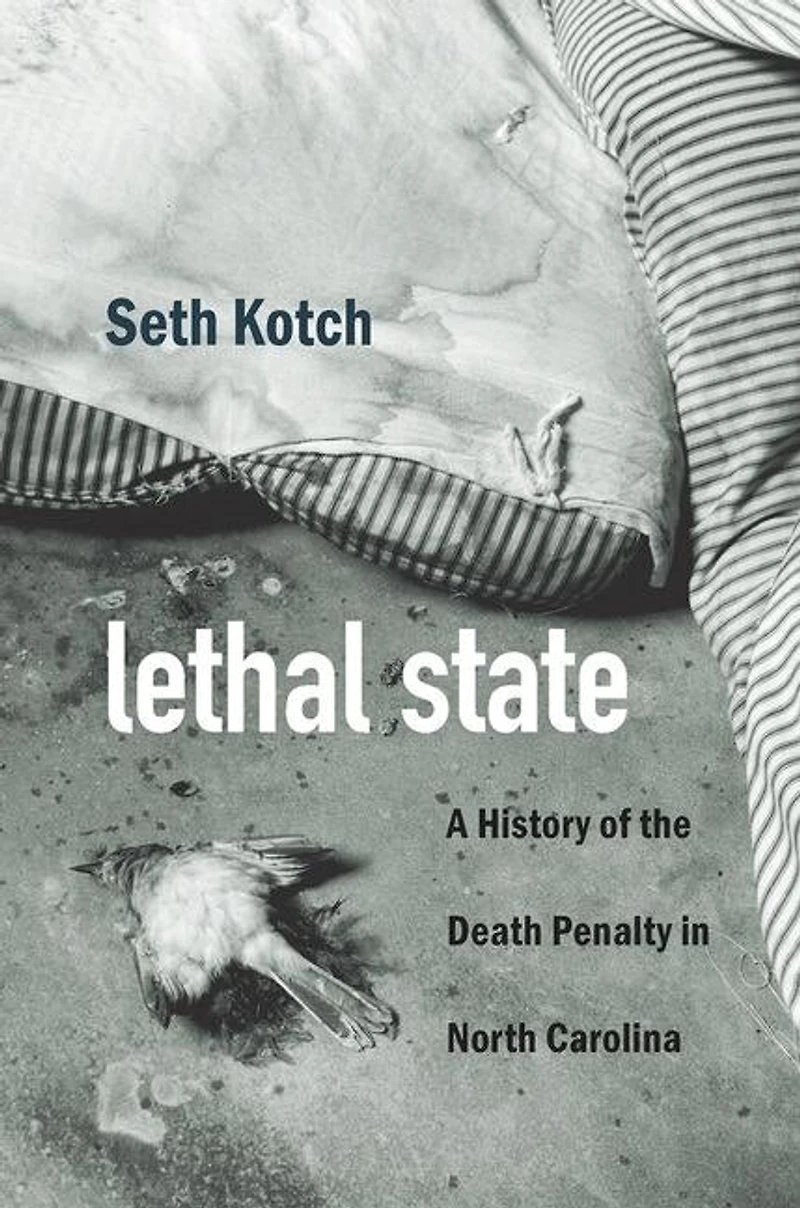 Lethal State: A History Of The Death Penalty North Carolina