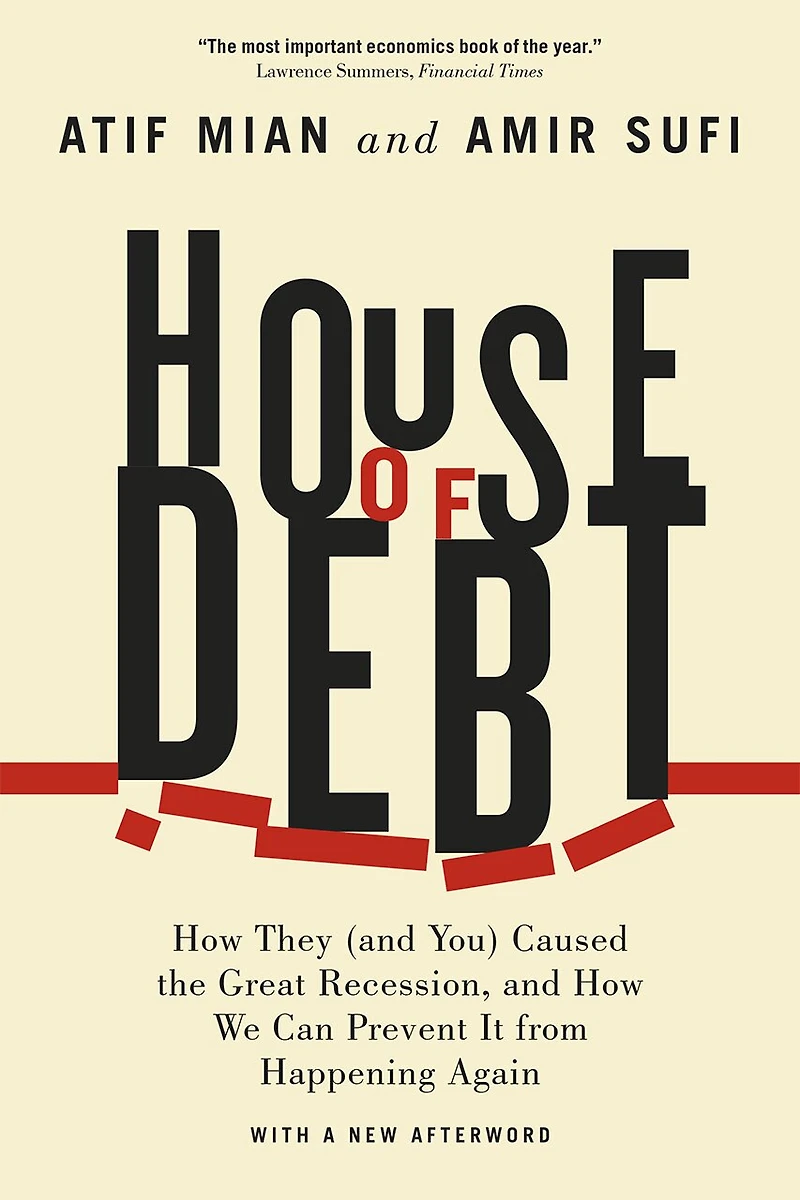 House of Debt: How They (and You) Caused the Great Recession, and We Can Prevent It from Happening Again