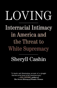 Loving: Interracial Intimacy America And The Threat To White Supremacy