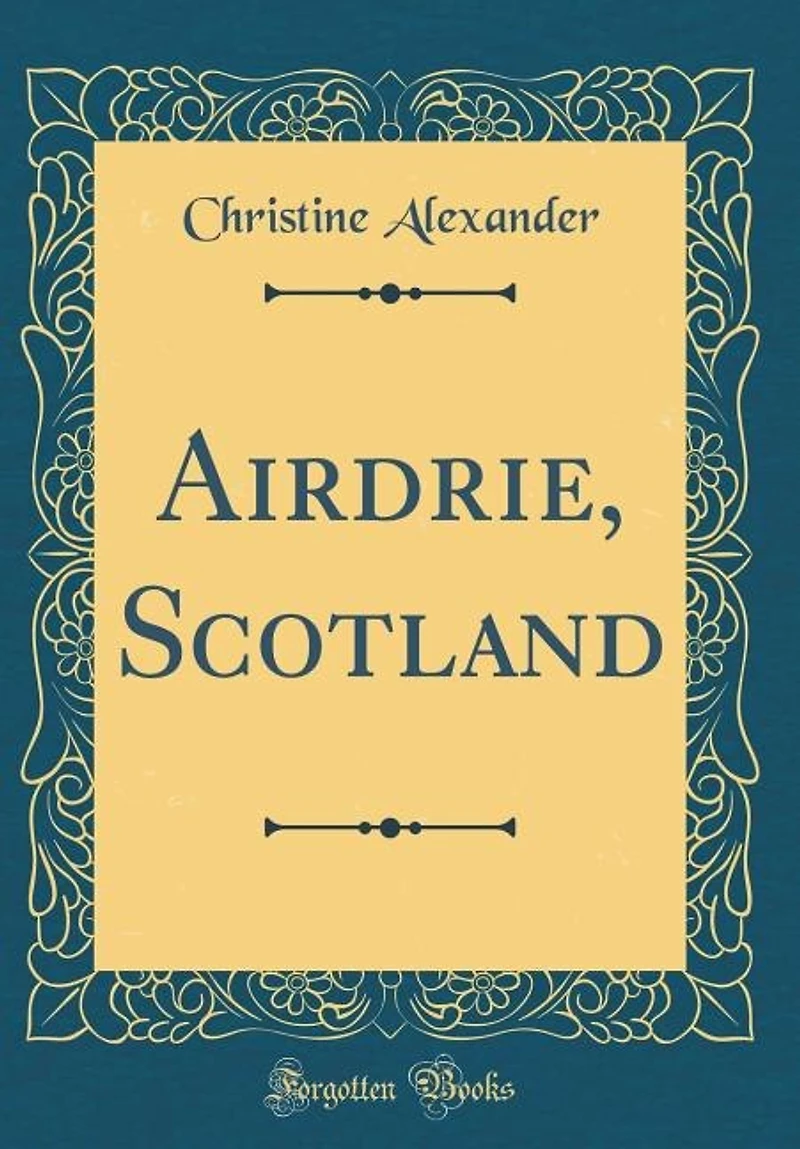 Airdrie, Scotland (Classic Reprint)