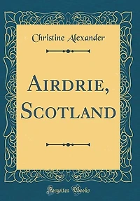 Airdrie, Scotland (Classic Reprint)