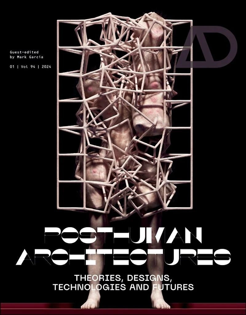 Posthuman Architectures: Theories, Designs, Technologies and Futures