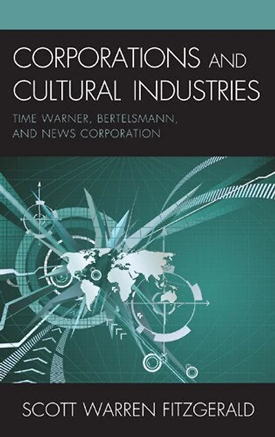 Corporations and Cultural Industries: Time Warner, Bertelsmann, News Corporation