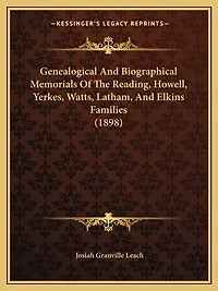 Genealogical And Biographical Memorials Of The Reading, Howell, Yerkes, Watts, Latham, And Elkins Families (1898)