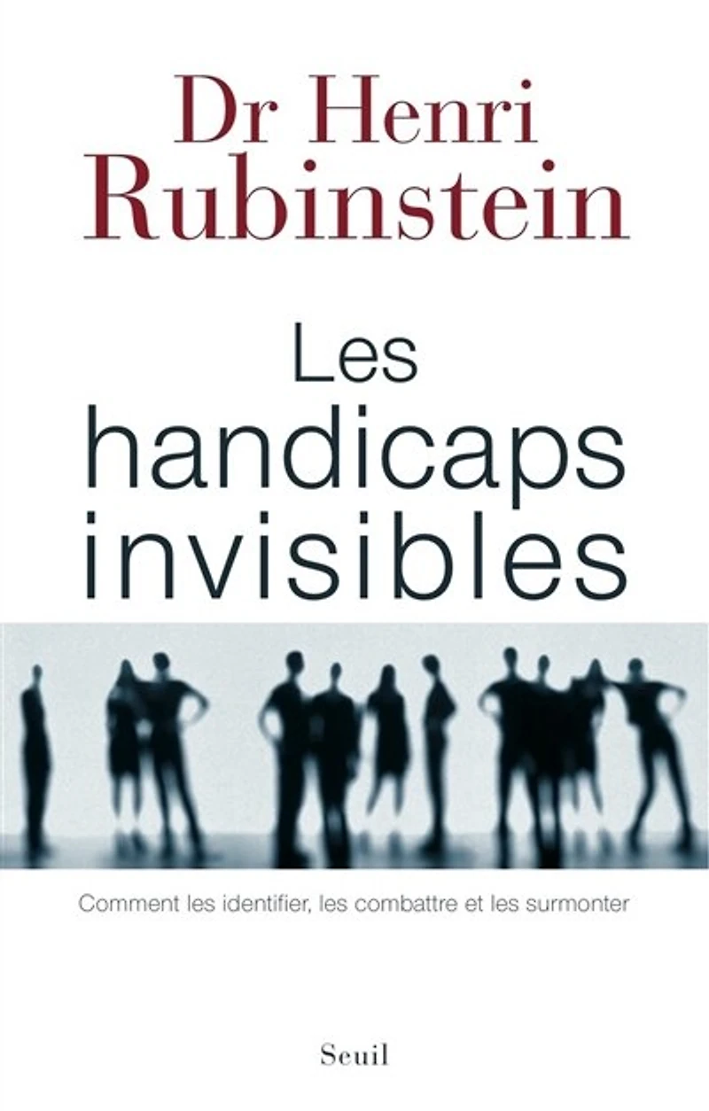 les handicaps invisibles: comment identifier, combattre et surmonter