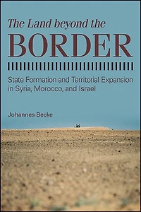 the Land beyond Border: State Formation and Territorial Expansion Syria, Morocco, Israel