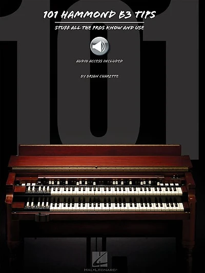 101 Hammond B-3 Tips: Stuff All The Pros Know And Use