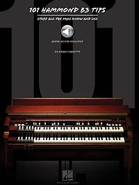101 Hammond B-3 Tips: Stuff All The Pros Know And Use