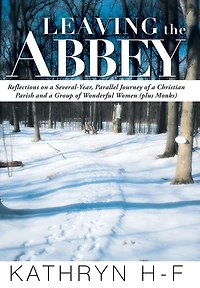 Leaving the Abbey: Reflections on a Several-Year, Parallel Journey of Christian Parish and Group Wonderful Women (Plus Monks)