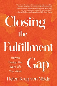 Closing the Fulfillment Gap: How to Design the Work Life You Want