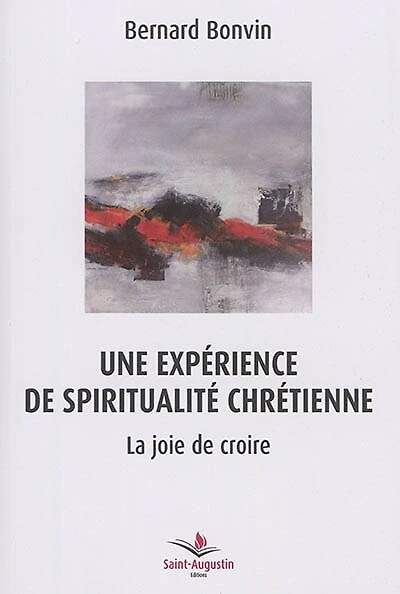 Une expérience de spiritualité chrétienne: la joie de croire