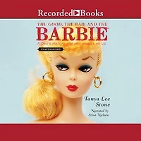 the Good, Bad, and Barbie: A Doll's History Her Impact on Us