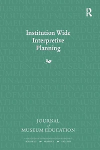 Institution Wide Interpretive Planning: Journal Of Museum Education 33:3 Thematic Issue