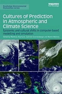 Cultures Of Prediction Atmospheric And Climate Science: Epistemic Cultural Shifts Computer-based Modelling Simulation
