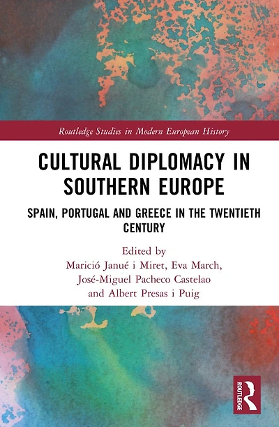 Cultural Diplomacy Southern Europe: Spain, Portugal and Greece the Twentieth Century