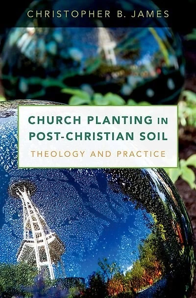 Church Planting Post-Christian Soil: Theology and Practice