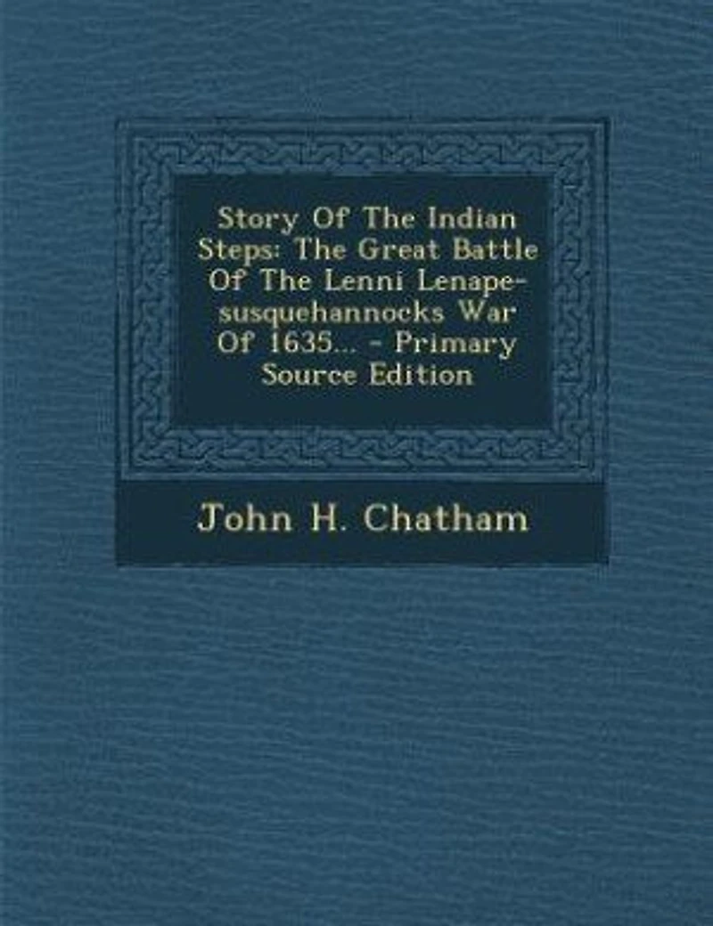 Story Of The Indian Steps: Great Battle Lenni Lenape-susquehannocks War 1635