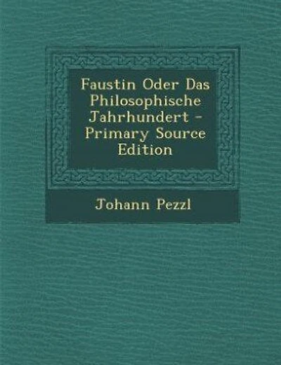Faustin Oder Das Philosophische Jahrhundert - Primary Source Edition
