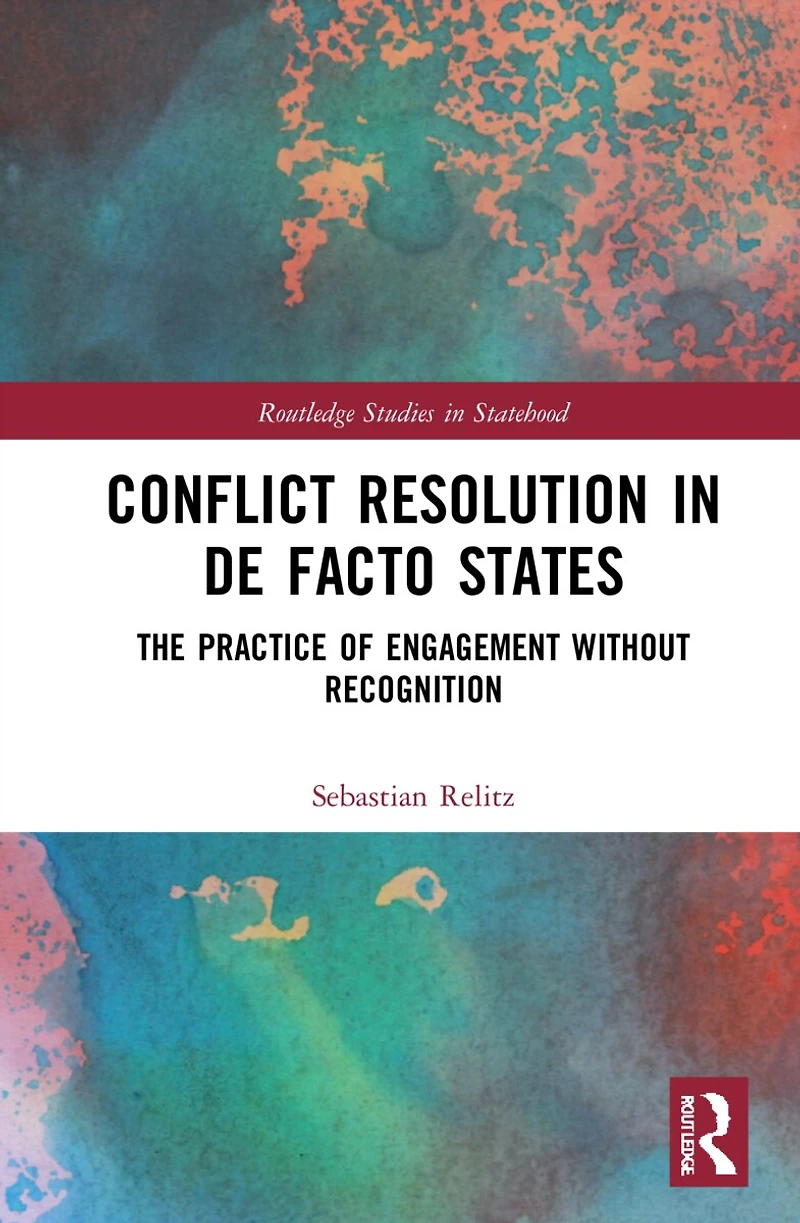 Conflict Resolution De Facto States: The Practice of Engagement without Recognition