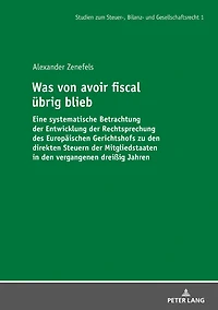 Was von avoir fiscal uebrig blieb: Eine systematische Betrachtung der Entwicklung Rechtsprechung des Europaeischen Gerichtshofs zu den direkten Steuern Mitgliedstaaten vergangenen dreißig Jahren