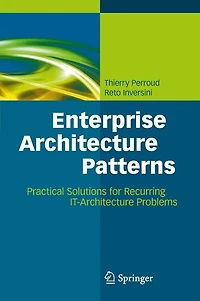 Enterprise Architecture Patterns: Practical Solutions For Recurring It-architecture Problems