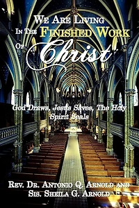 We Are Living The Finished Work Of Christ: God Draws, Jesus Saves, Holy Spirit Seals