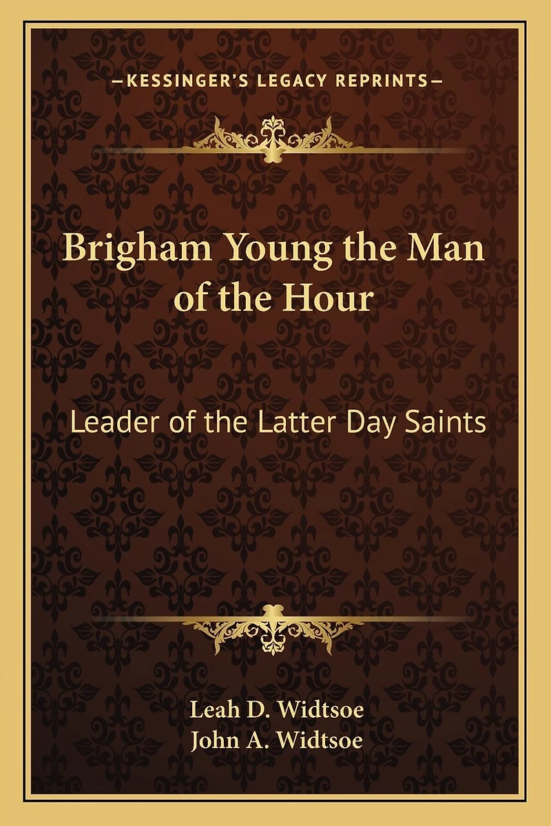 Brigham Young the Man of the Hour: Leader of the Latter Day Saints