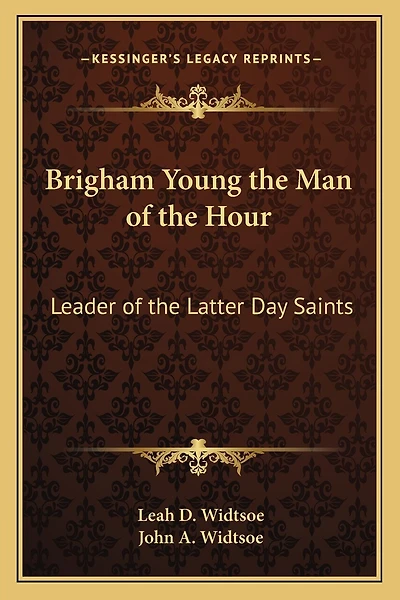 Brigham Young the Man of the Hour: Leader of the Latter Day Saints
