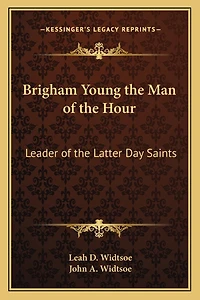 Brigham Young the Man of the Hour: Leader of the Latter Day Saints