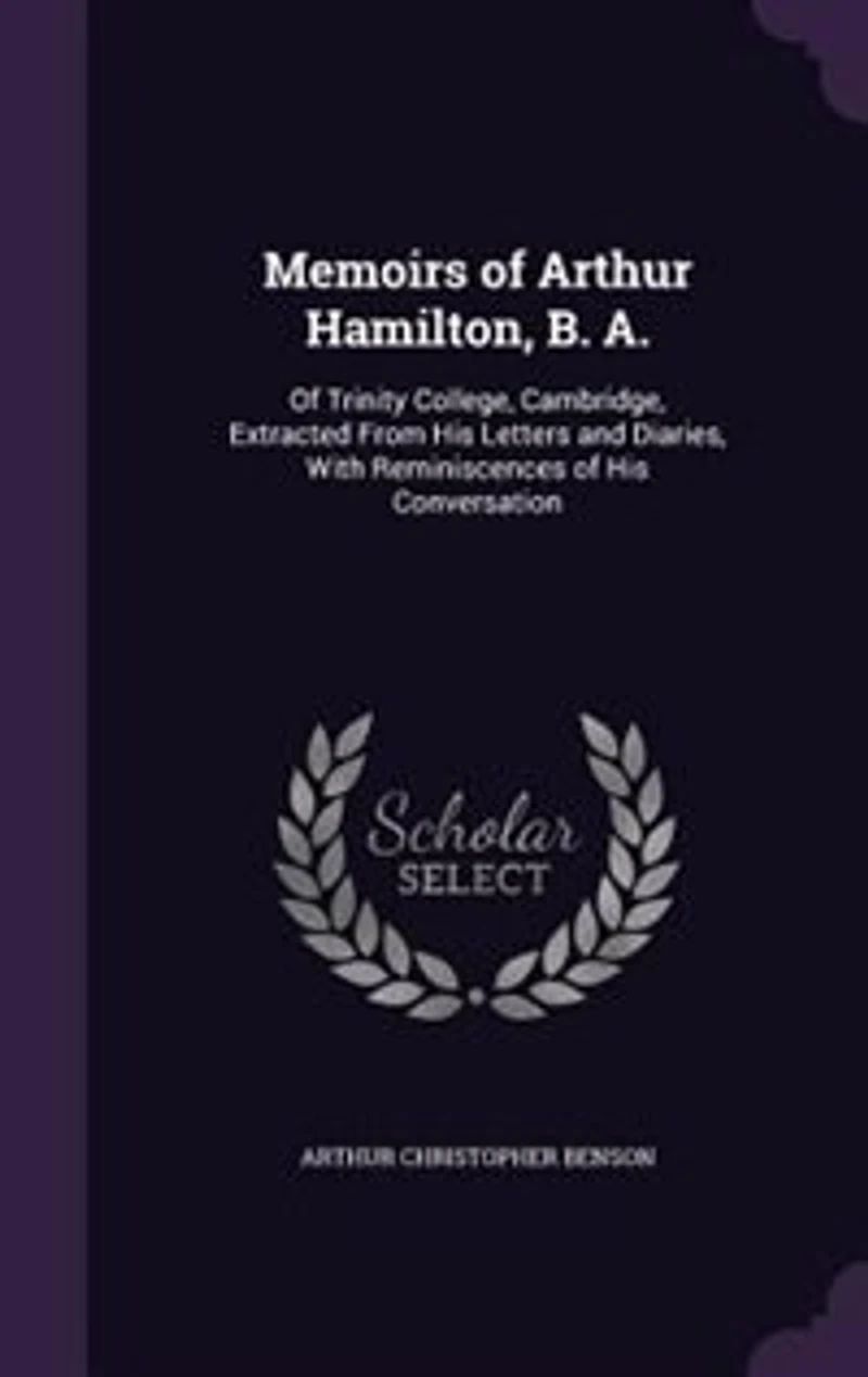 Memoirs of Arthur Hamilton, B. A.: Of Trinity College, Cambridge, Extracted From His Letters and Diaries