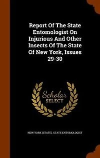 Report Of The State Entomologist On Injurious And Other Insects New York, Issues 29-30
