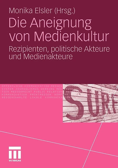 Die Aneignung Von Medienkultur: Rezipienten, Politische Akteure Und Medienakteure