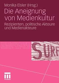 Die Aneignung Von Medienkultur: Rezipienten, Politische Akteure Und Medienakteure