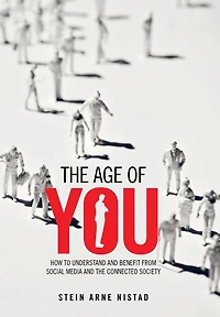 The Age Of You: How To Understand And Benefit From Social Media Connected Society