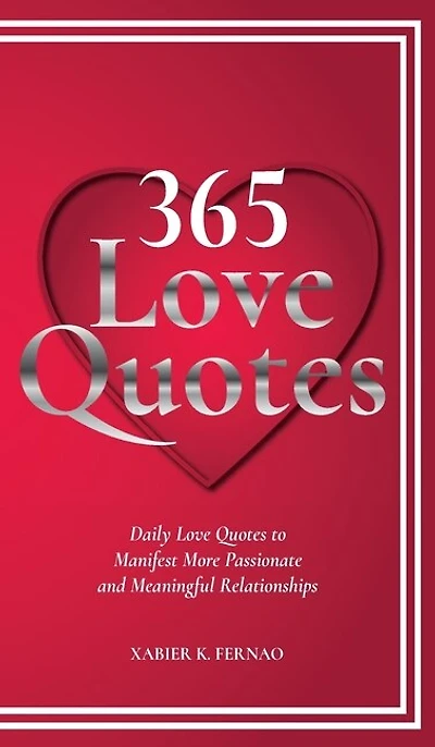 365 Love Quotes: Daily Quotes To Manifest More Passionate And Meaningful Relationships