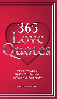 365 Love Quotes: Daily Quotes To Manifest More Passionate And Meaningful Relationships