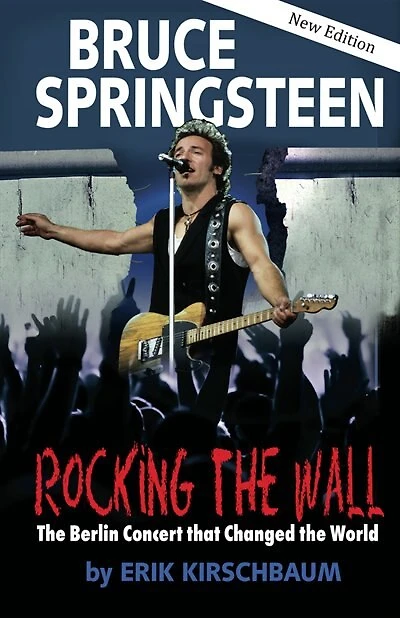 Rocking The Wall: Bruce Springsteen: The Berlin Concert That Changed The World