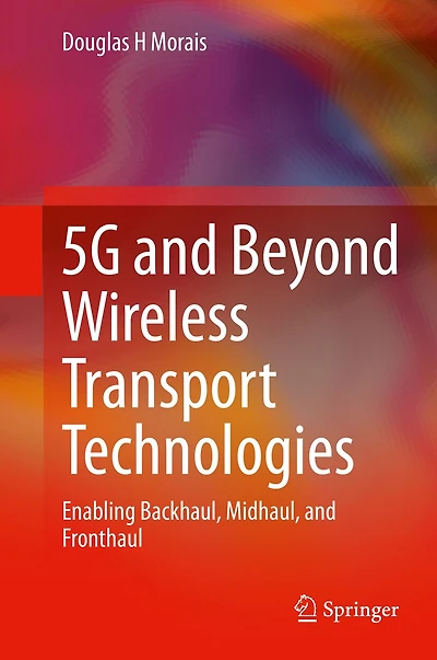 5G and Beyond Wireless Transport Technologies: Enabling Backhaul, Midhaul, Fronthaul