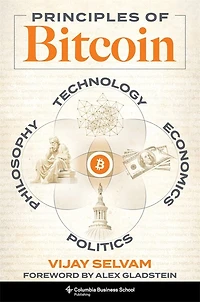 Principles of Bitcoin: Technology, Economics, Politics, and Philosophy