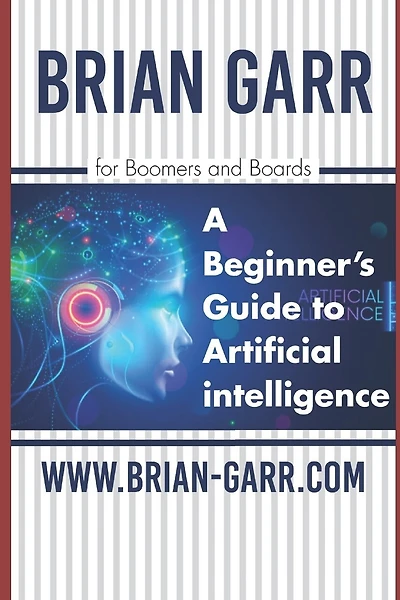 A Beginner's Guide to Artificial Intelligence: for Boomers and Boards
