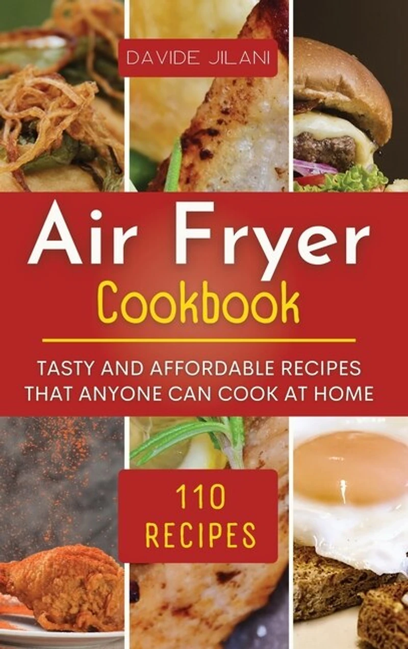 Air Fryer Cookbook: Tasty and affordable recipes that anyone can cook at home.