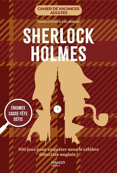 Cahier de vacances Sherlock Holmes: 100 jeux pour enquêter avec le célèbre détective anglais !